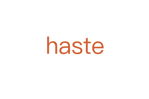 haste