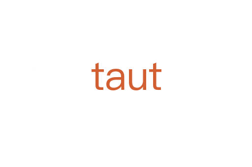 taut