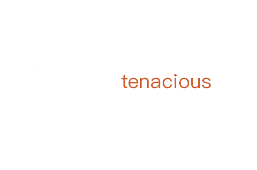 tenacious