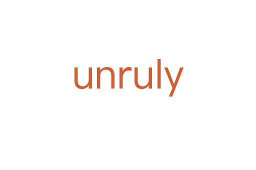unruly