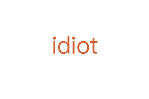 idiot