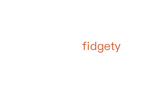 fidgety