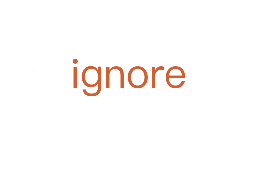 ignore