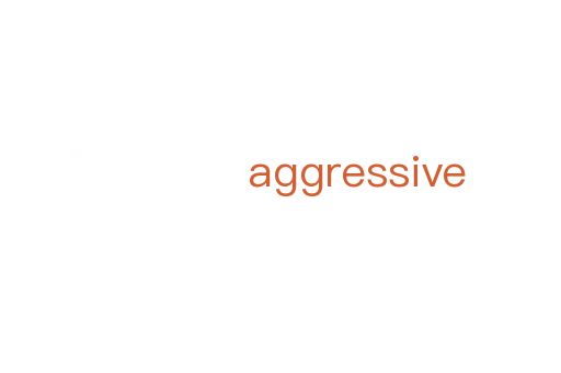 aggressive