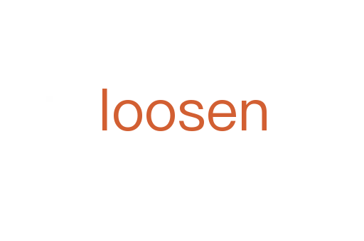 loosen