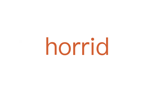 horrid