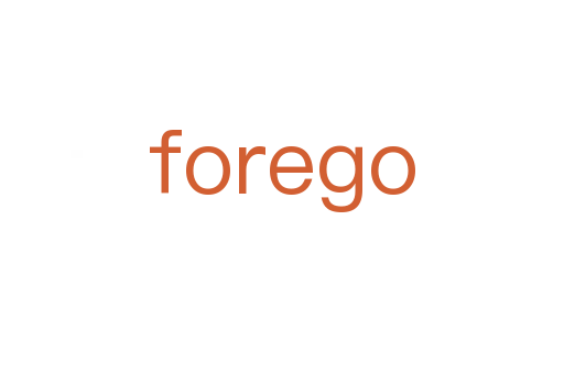 forego