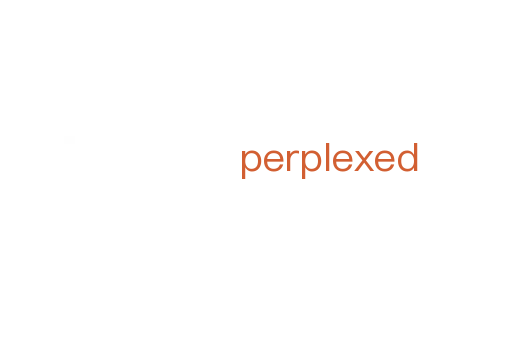 perplexed