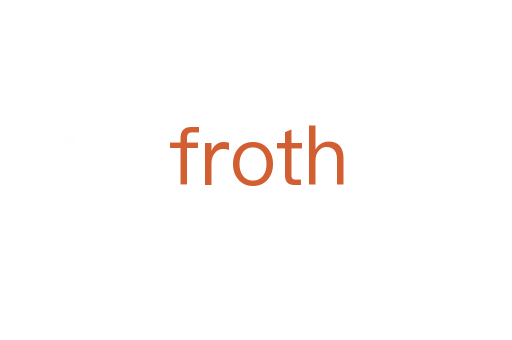 froth