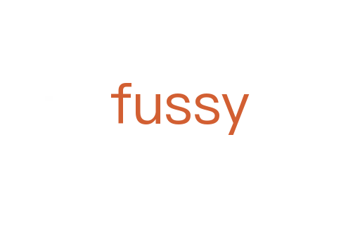 fussy