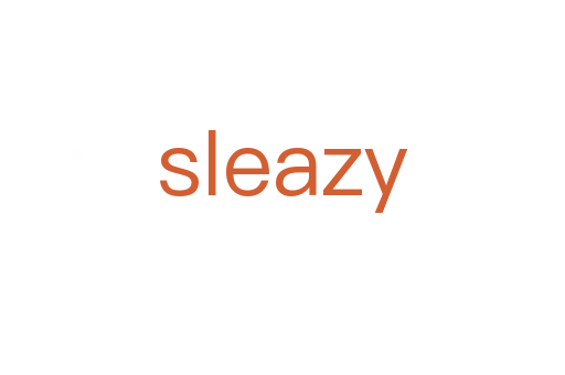 sleazy
