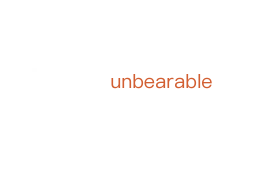 unbearable