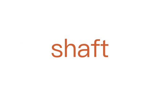 shaft