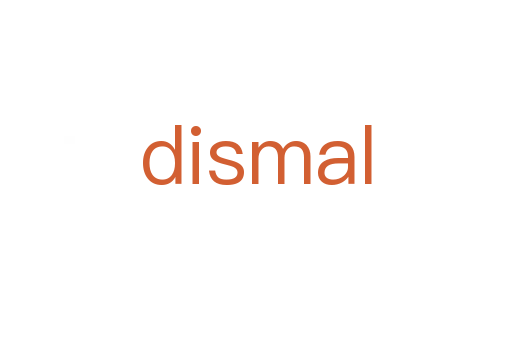 dismal
