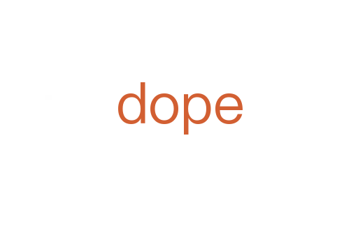 dope