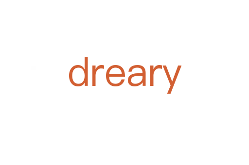 dreary